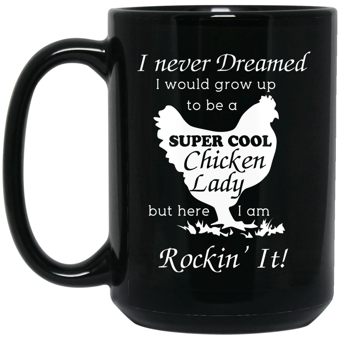 I Never Dreamed I Would Grow Up To Be A Super Cool Chicken Lady Mug I Never Dreamed I Would Grow Up To Be A Super Cool Chicken Lady Mug