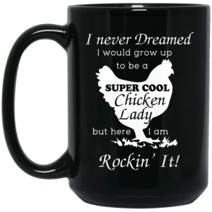 I Never Dreamed I Would Grow Up To Be A Super Cool Chicken Lady Mug 4