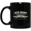 I Never Dreamed I’d Grow Up To Be The World’s Greatest Dad Mug
