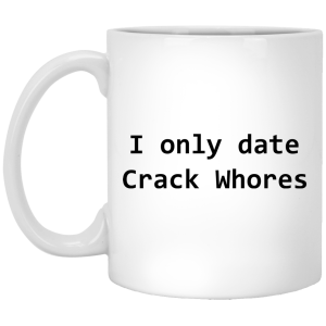 I Only Date Crack Whores Mug