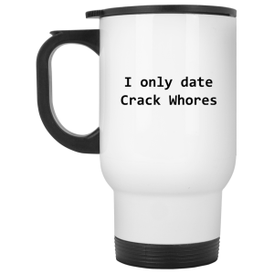 I Only Date Crack Whores Mug