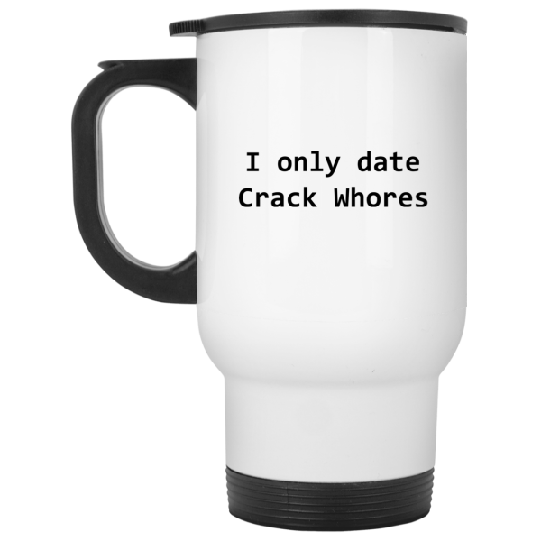 I Only Date Crack Whores Mug