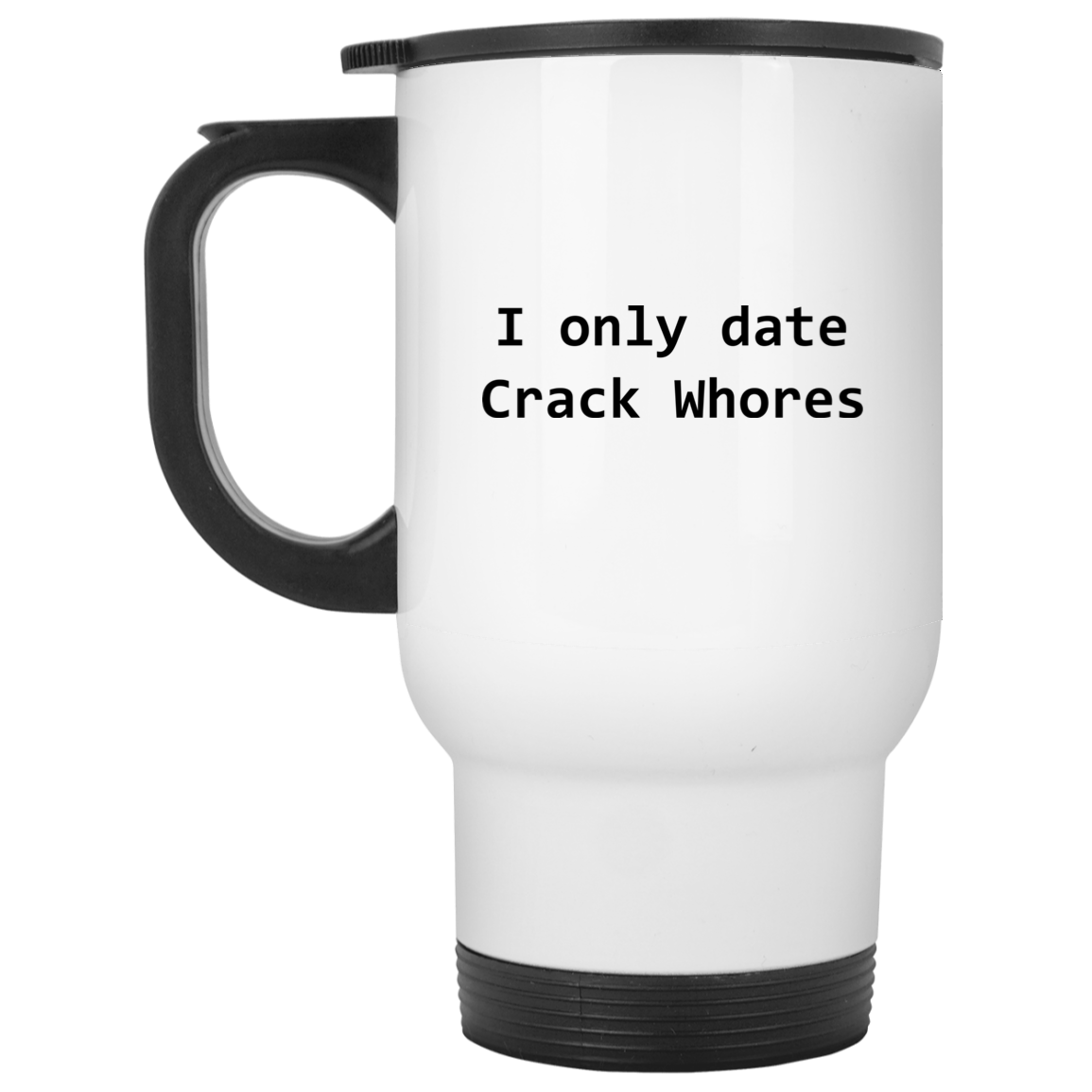 I Only Date Crack Whores Mug I Only Date Crack Whores Mug