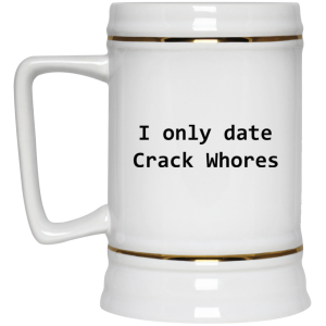 I Only Date Crack Whores Mug 4