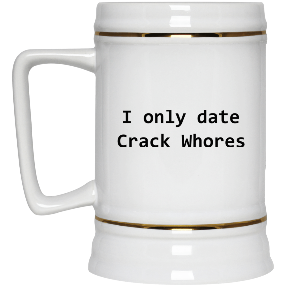 I Only Date Crack Whores Mug I Only Date Crack Whores Mug