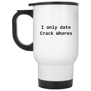 I Only Date Crack Whores Mug 6