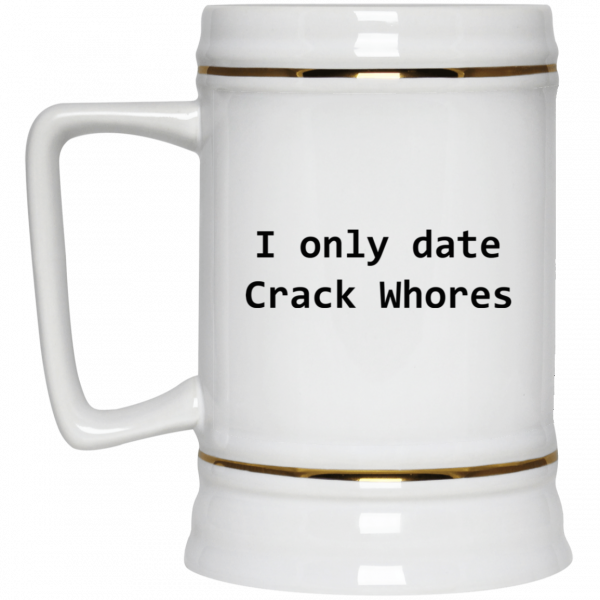 I Only Date Crack Whores Mug I Only Date Crack Whores Mug