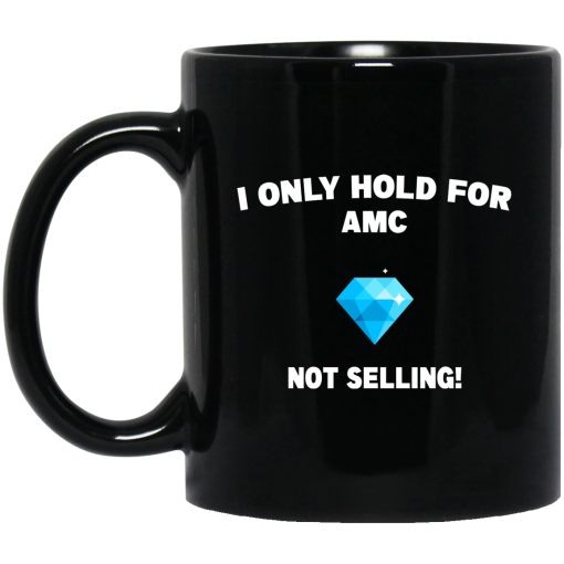 I Only Hold For AMC Not Selling Mug I Only Hold For AMC Not Selling Mug