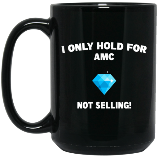 I Only Hold For AMC Not Selling Mug I Only Hold For AMC Not Selling Mug