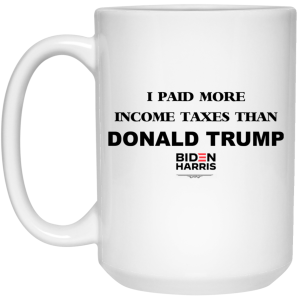 I Paid More Income Taxes Than Donald Trump Biden Harris 2020 Mug