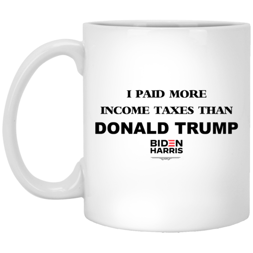I Paid More Income Taxes Than Donald Trump Biden Harris 2020 Mug I Paid More Income Taxes Than Donald Trump Biden Harris 2020 Mug