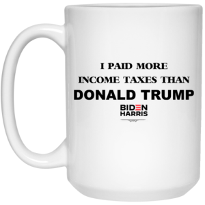 I Paid More Income Taxes Than Donald Trump Biden Harris 2020 Mug 4
