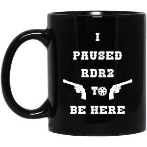 I Paused Rdr2 To Be Here Mug