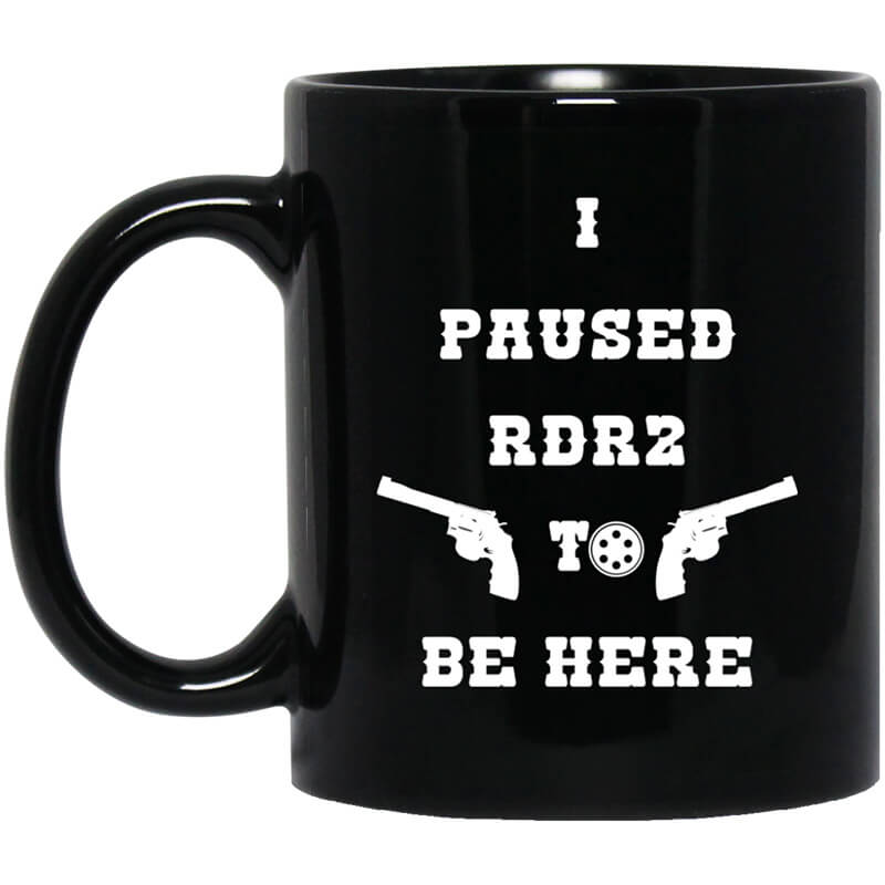 I Paused Rdr2 To Be Here Mug I Paused Rdr2 To Be Here Mug