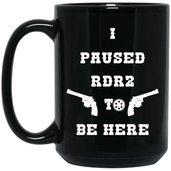 I Paused Rdr2 To Be Here Mug