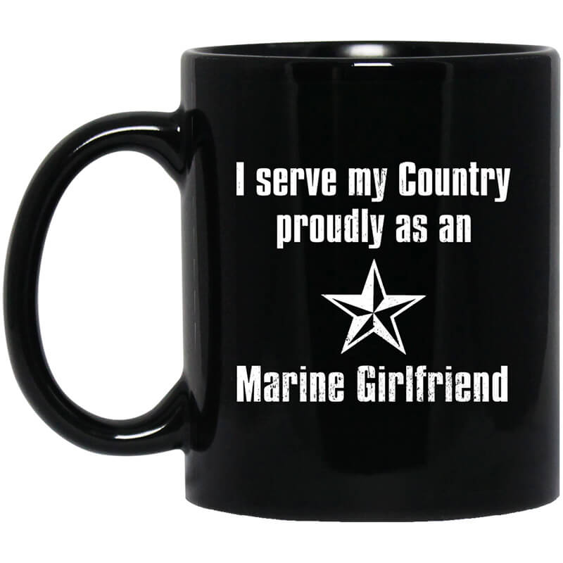 I Serve My Country Proudly As An Marine Girlfriend Mug I Serve My Country Proudly As An Marine Girlfriend Mug