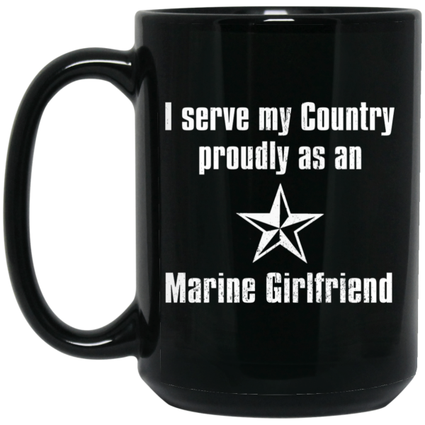 I Serve My Country Proudly As An Marine Girlfriend Mug