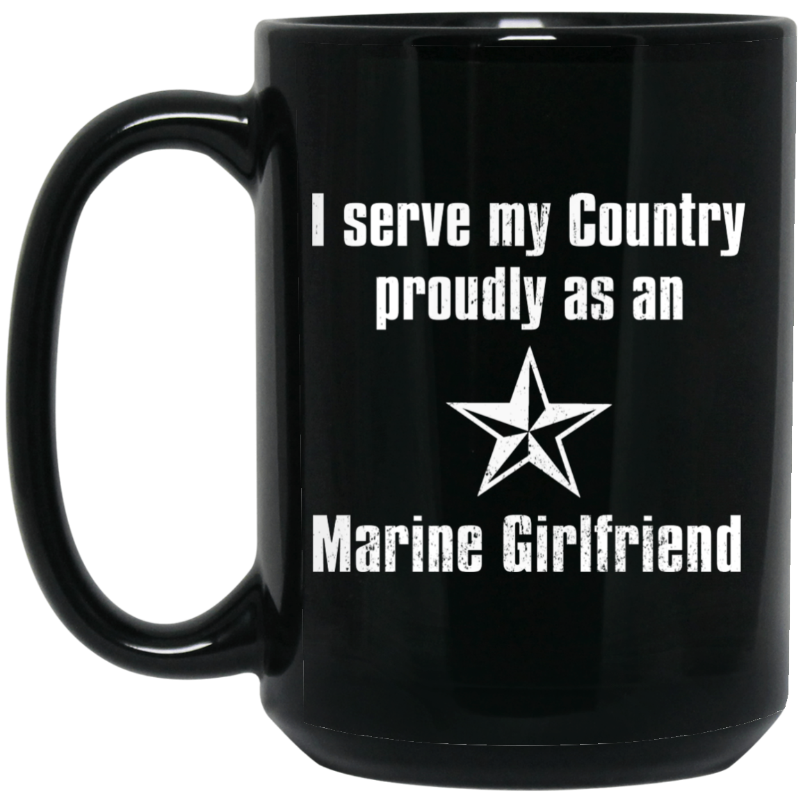 I Serve My Country Proudly As An Marine Girlfriend Mug I Serve My Country Proudly As An Marine Girlfriend Mug