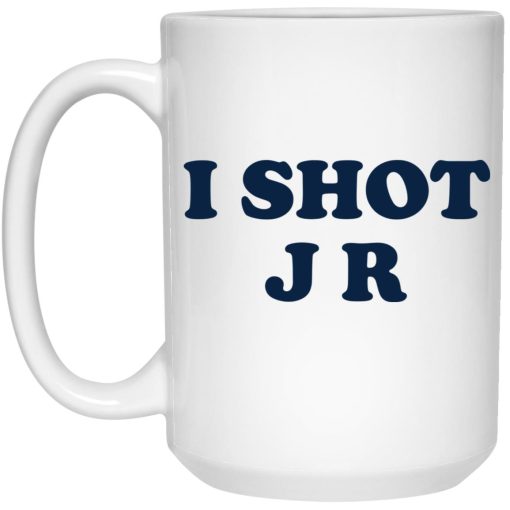 I Shot J R Mug I Shot J R Mug