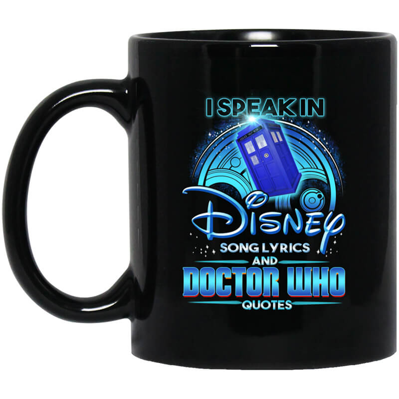 I Speak In Disney Song Lyrics and Doctor Who Quotes Mug I Speak In Disney Song Lyrics and Doctor Who Quotes Mug