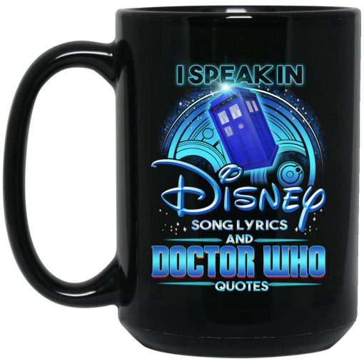 I Speak In Disney Song Lyrics and Doctor Who Quotes Mug I Speak In Disney Song Lyrics and Doctor Who Quotes Mug