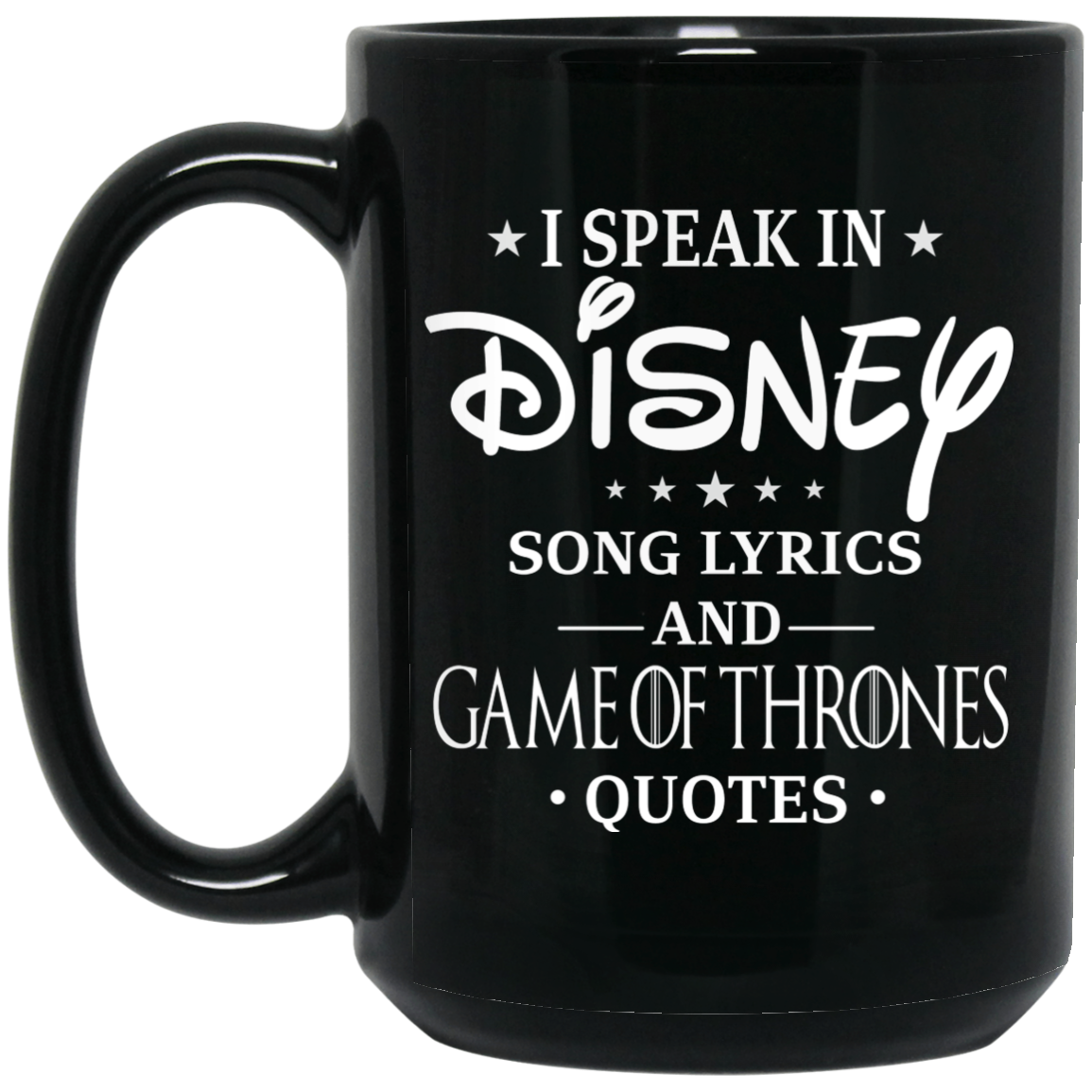 I Speak In Disney Song Lyrics and Game Of Thrones Quotes Mug I Speak In Disney Song Lyrics and Game Of Thrones Quotes Mug