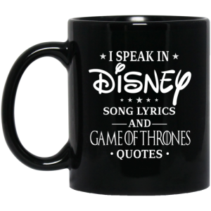 I Speak In Disney Song Lyrics and Game Of Thrones Quotes Mug 3