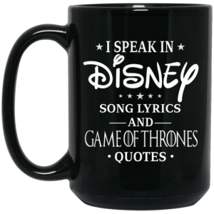 I Speak In Disney Song Lyrics and Game Of Thrones Quotes Mug 4