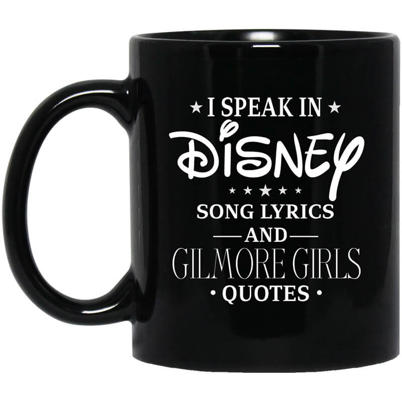 I Speak In Disney Song Lyrics and Gilmore Girls Quotes Mug I Speak In Disney Song Lyrics and Gilmore Girls Quotes Mug
