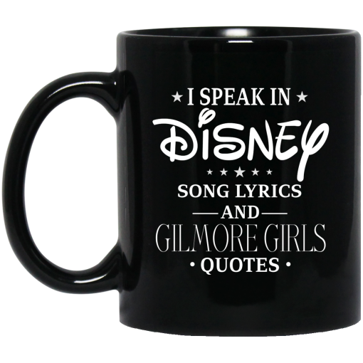 I Speak In Disney Song Lyrics and Gilmore Girls Quotes Mug I Speak In Disney Song Lyrics and Gilmore Girls Quotes Mug