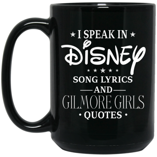 I Speak In Disney Song Lyrics and Gilmore Girls Quotes Mug I Speak In Disney Song Lyrics and Gilmore Girls Quotes Mug