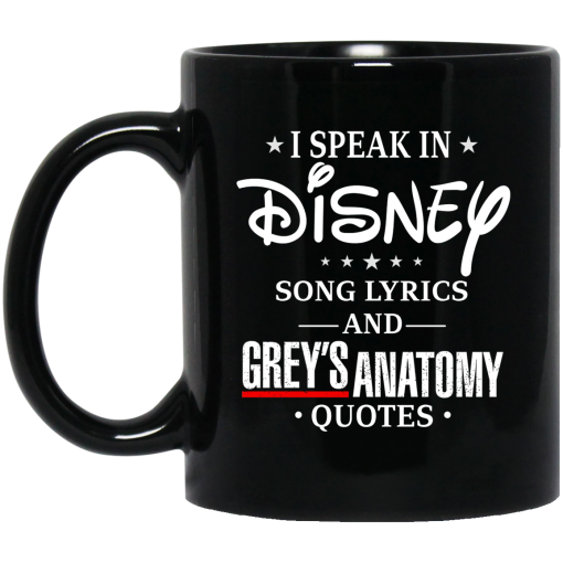 I Speak In Disney Song Lyrics and Grey's Anatomy Quotes Mug I Speak In Disney Song Lyrics and Grey's Anatomy Quotes Mug