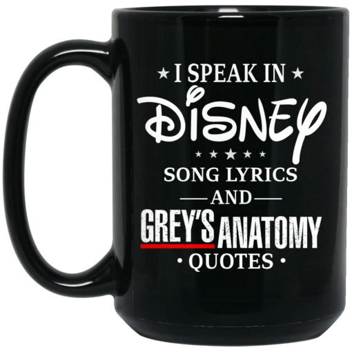 I Speak In Disney Song Lyrics and Grey's Anatomy Quotes Mug I Speak In Disney Song Lyrics and Grey's Anatomy Quotes Mug