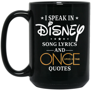 I Speak In Disney Song Lyrics and Once Upon a Time Quotes Mug