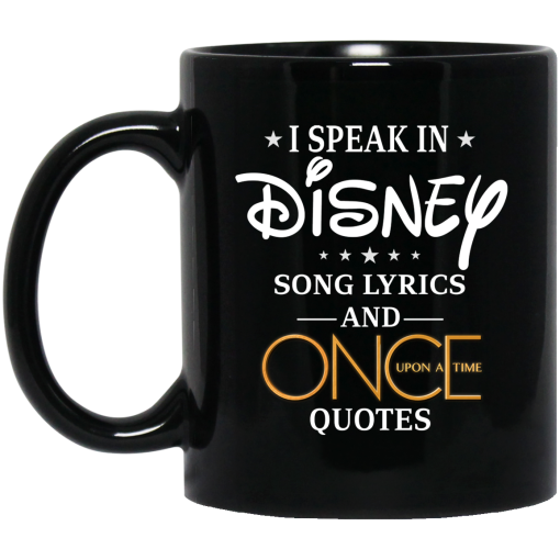 I Speak In Disney Song Lyrics and Once Upon a Time Quotes Mug I Speak In Disney Song Lyrics and Once Upon a Time Quotes Mug