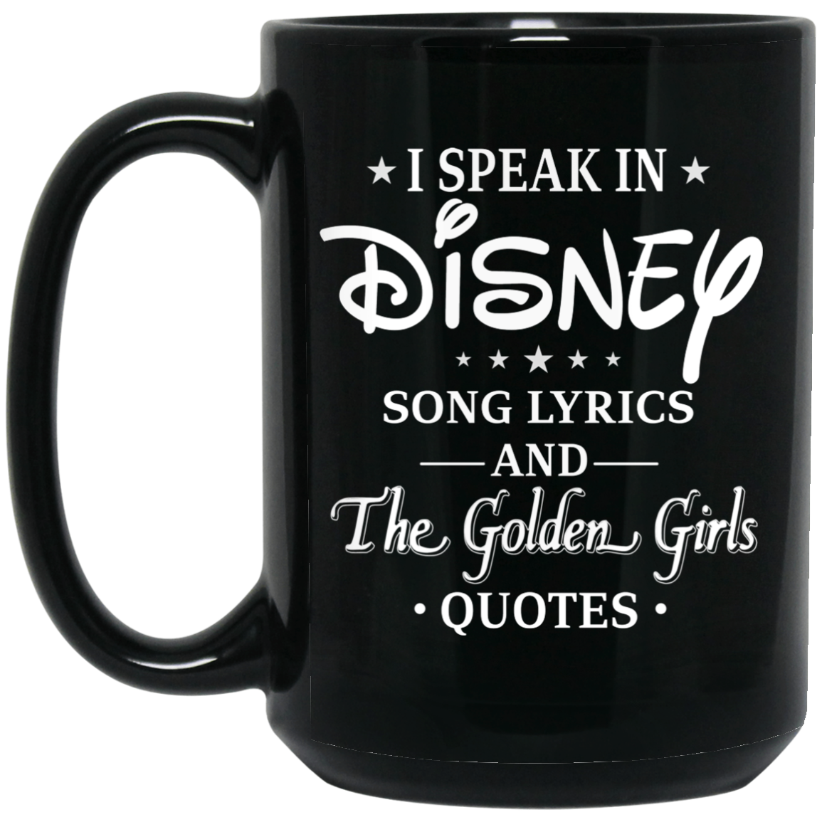 I Speak In Disney Song Lyrics and The Golden Girls Quotes Mug I Speak In Disney Song Lyrics and The Golden Girls Quotes Mug