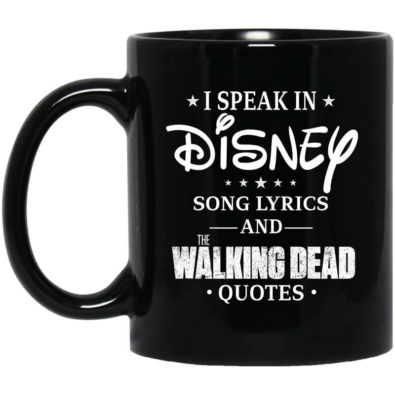 I Speak In Disney Song Lyrics and The Walking Dead Quotes Mug I Speak In Disney Song Lyrics and The Walking Dead Quotes Mug