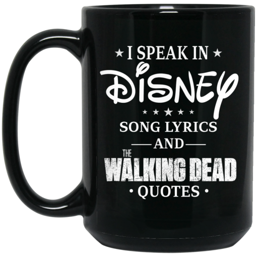 I Speak In Disney Song Lyrics and The Walking Dead Quotes Mug I Speak In Disney Song Lyrics and The Walking Dead Quotes Mug