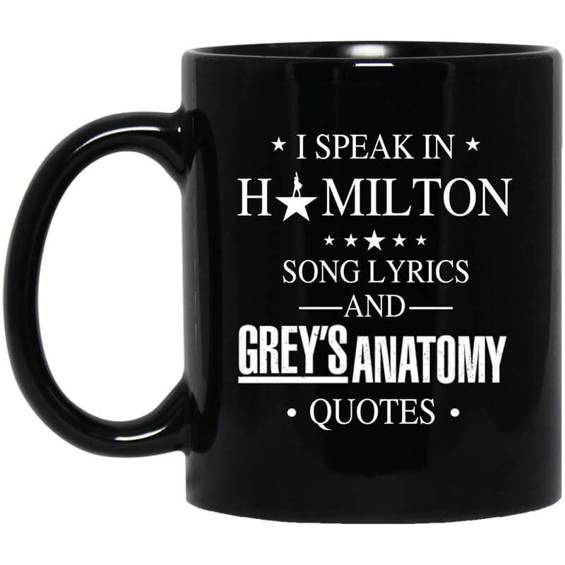 I Speak In Hamilton Song Lyrics And Grey's Anatomy Quotes Mug I Speak In Hamilton Song Lyrics And Grey's Anatomy Quotes Mug