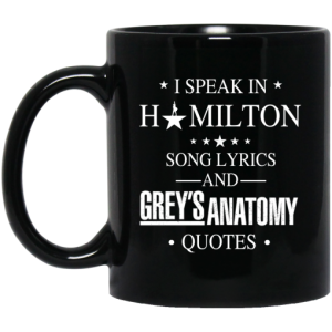 I Speak In Hamilton Song Lyrics And Greys Anatomy Quotes Mug 3