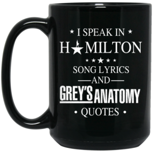 I Speak In Hamilton Song Lyrics And Greys Anatomy Quotes Mug 4