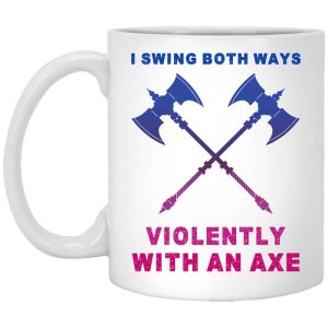 I Swing Both Ways Violently With An Axe Mug