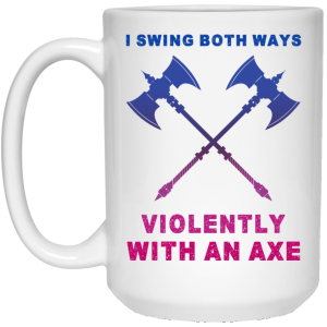 I Swing Both Ways Violently With An Axe Mug