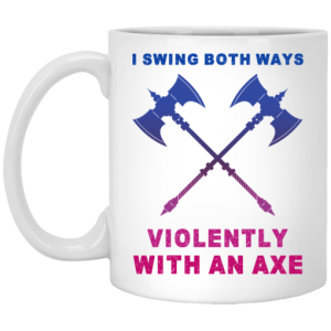 I Swing Both Ways Violently With An Axe Mug 3