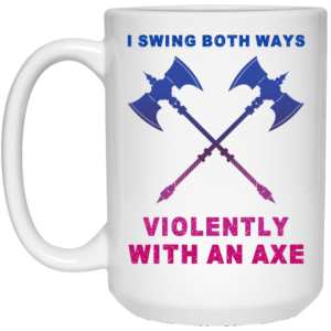 I Swing Both Ways Violently With An Axe Mug 4