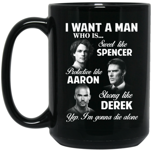 I Want A Man Who Is Sweet Like Spencer Protective Like Aaron Strong Like Derek Mug I Want A Man Who Is Sweet Like Spencer Protective Like Aaron Strong Like Derek Mug