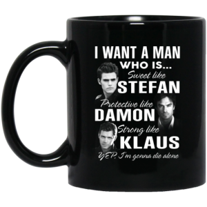 I Want A Man Who Is Sweet Like Stefan Protective Like Damon Strong Like Klaus Mug 3