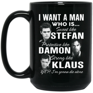 I Want A Man Who Is Sweet Like Stefan Protective Like Damon Strong Like Klaus Mug 4