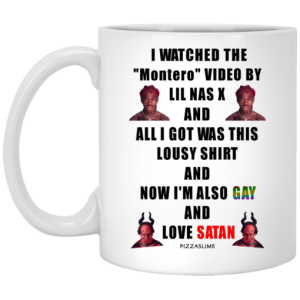 I Watched The Montero Video By Lil Nas X And All I Got Was This Lousy Shirt And Now Im Also Gay And Love Satan Mug 3