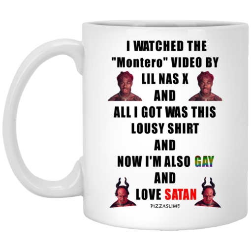 I Watched The Montero Video By Lil Nas X And All I Got Was This Lousy Shirt And Now I'm Also Gay And Love Satan Mug I Watched The Montero Video By Lil Nas X And All I Got Was This Lousy Shirt And Now I'm Also Gay And Love Satan Mug